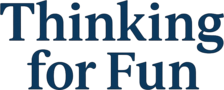 Thinking for Fun